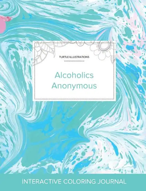 Adult Coloring Journal: Alcoholics Anonymous (Turtle Illustrations, Turquoise Marble) - Paperback