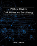 Particle Physics, Dark Matter and Dark Energy - Paperback