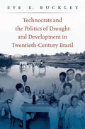 Technocrats and the Politics of Drought and Development in Twentieth-Century Brazil - Paperback
