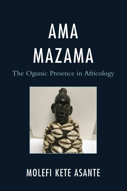 Ama Mazama: The Ogunic Presence in Africology - Hardcover