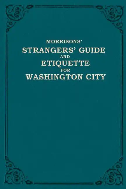 Morrison's Strangers' Guide and Etiquette for Washington City - Paperback