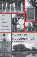 Murder in Mudukulathur: Caste and Electoral Politics in Tamil Nadu - Paperback