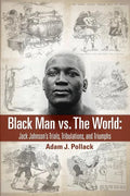 Black Man vs. The World: Jack Johnson's Trials, Tribulations, and Triumphs - Paperback