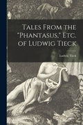 Tales From the "Phantasus," Etc. of Ludwig Tieck - Paperback