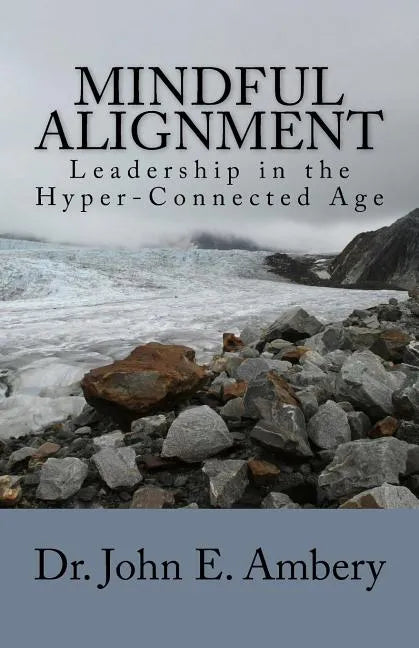 Mindful Alignment: Leadership in the Hyper-Connected Age - Paperback