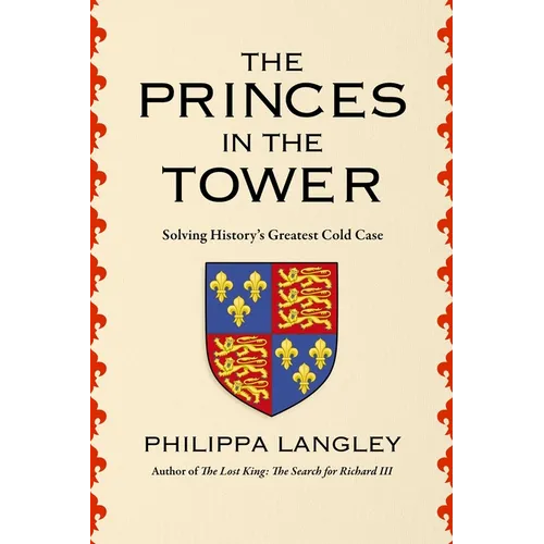 The Princes in the Tower: How History's Greatest Cold Case Was Solved - Hardcover