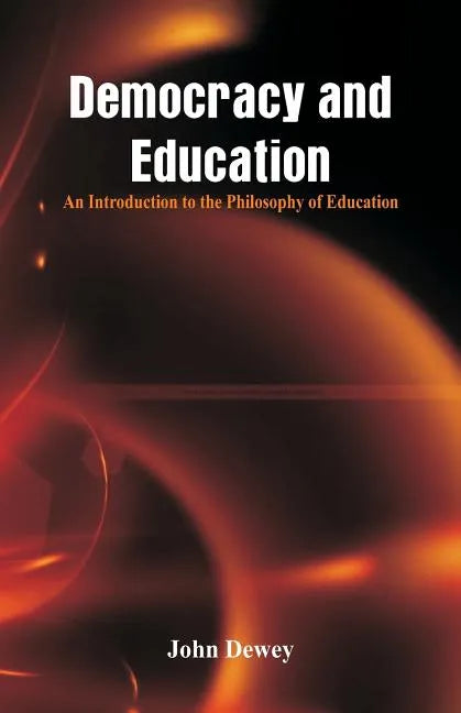 Democracy and Education: An Introduction to the Philosophy of Education - Paperback