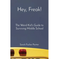 Hey, Freak!: The Weird Kid's Guide to Surviving Middle School - Paperback