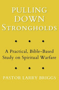 Pulling Down Strongholds: A Practical, Bible-Based Study on Spiritual Warfare - Paperback