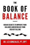 The Book of Balance: Rehab Secrets To Improve Your Balance and Decrease Your Risk Of Falling - Paperback