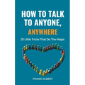 How To Talk To Anyone, Anywhere: 25 Little Tricks That Do The Magic - Paperback