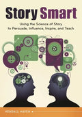 Story Smart: Using the Science of Story to Persuade, Influence, Inspire, and Teach - Paperback
