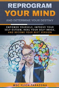Reprogram Your Mind and Determine Your Destiny - Paperback