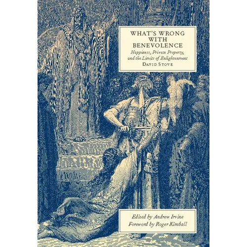 What's Wrong with Benevolence: Happiness, Private Property, and the Limits of Enlightenment - Hardcover