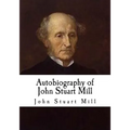 Autobiography of John Stuart Mill: John Stuart Mill - Paperback