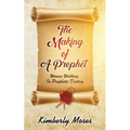 The Making Of A Prophet: Women Walking In Prophetic Destiny - Paperback