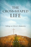 The Cross-Shaped Life: Taking on Christ's Humanity - Paperback