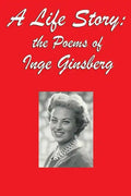 A Life Story: the Poems of Inge Ginsberg - Paperback