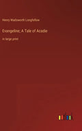 Evangeline; A Tale of Acadie: in large print - Hardcover
