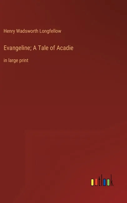 Evangeline; A Tale of Acadie: in large print - Hardcover