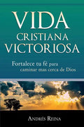 Vida Cristiana Victoriosa: Fortalece tu fe para caminar más cerca de Dios - Paperback