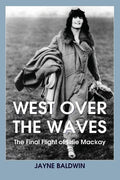 West Over The Waves: The Final Flight of Elsie Mackay - Paperback