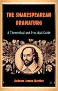 The Shakespearean Dramaturg: A Theoretical and Practical Guide - Paperback