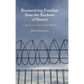 Reconceiving Freedom from the Shadows of Slavery - Hardcover