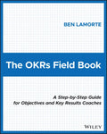 The Okrs Field Book: A Step-By-Step Guide for Objectives and Key Results Coaches - Paperback