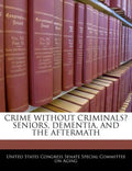 Crime Without Criminals? Seniors, Dementia, and the Aftermath - Paperback