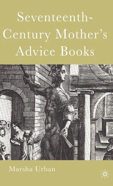 Seventeenth-Century Mother's Advice Books - Hardcover