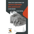 Practice Questions for UiPath Certified RPA Associate Case Based - Paperback