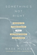 Something's Not Right: Decoding the Hidden Tactics of Abuse--And Freeing Yourself from Its Power - Paperback