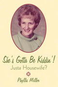 She's Gotta Be Kiddin'!: Justa Housewife? - Paperback