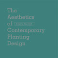 The Aesthetics of Contemporary Planting Design - Hardcover