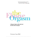 The Elusive Orgasm: A Woman's Guide to Why She Can't and How She Can Orgasm - Paperback
