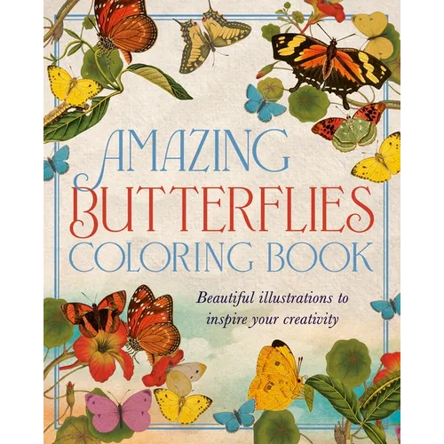 Amazing Butterflies Coloring Book: Beautiful Illustrations to Inspire Your Creativity - Paperback