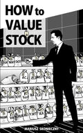 How to Value a Stock: A Guide to Valuing Publicly Traded Companies - Paperback