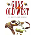 Guns of the Old West: An Illustrated History - Hardcover