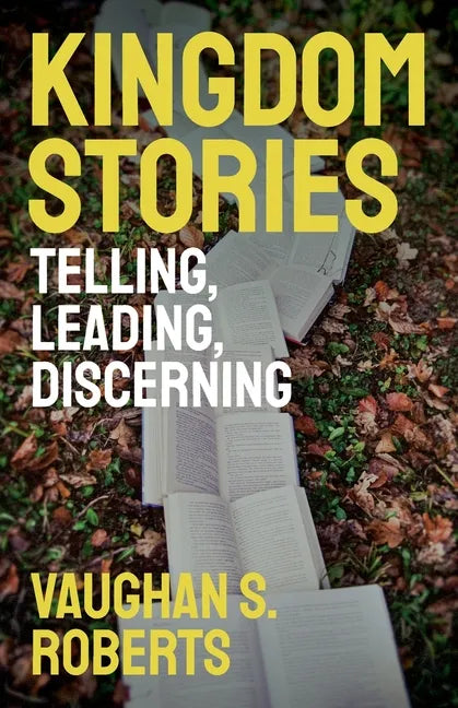 Kingdom Stories: Telling, Leading, Discerning - Paperback