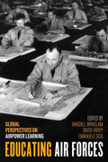 Educating Air Forces: Global Perspectives on Airpower Learning - Hardcover