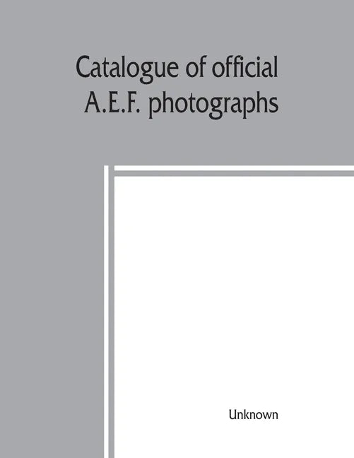 Catalogue of official A.E.F. photographs - Paperback