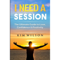 I Need A Session: The Ultimate Guide to Love, Confidence & Positivity - Paperback