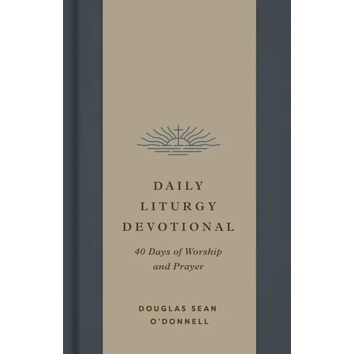 Daily Liturgy Devotional: 40 Days of Worship and Prayer - Hardcover