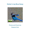 Steller's Jay Blue Sway: Photos and Poems - Paperback