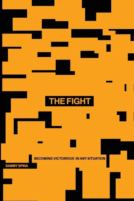 The Fight: Becoming Victorious in Any Situation - Paperback