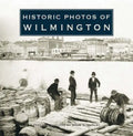 Historic Photos of Wilmington - Hardcover
