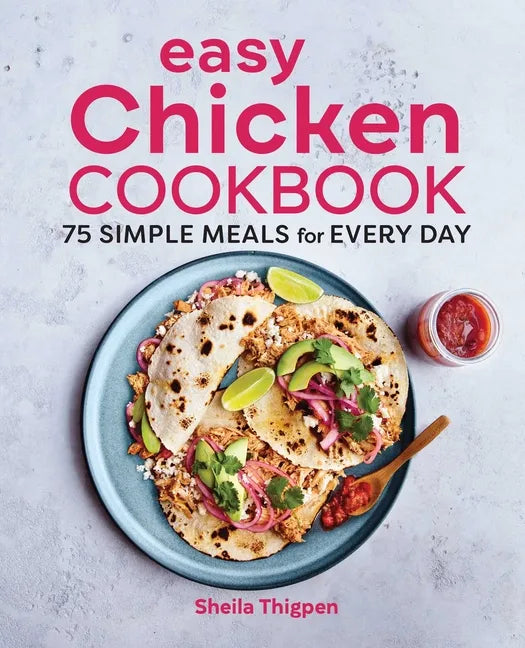 Easy Chicken Cookbook: 75 Simple Meals for Every Day - Paperback