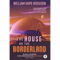 The House on the Borderland with Original Foreword by Jonathan Maberry: Annotated Version - Hardcover