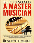 Becoming a Master Musician by Kenneth Hollins: "Secrets that most people don't know about quickly improving on their instruments" - Paperback